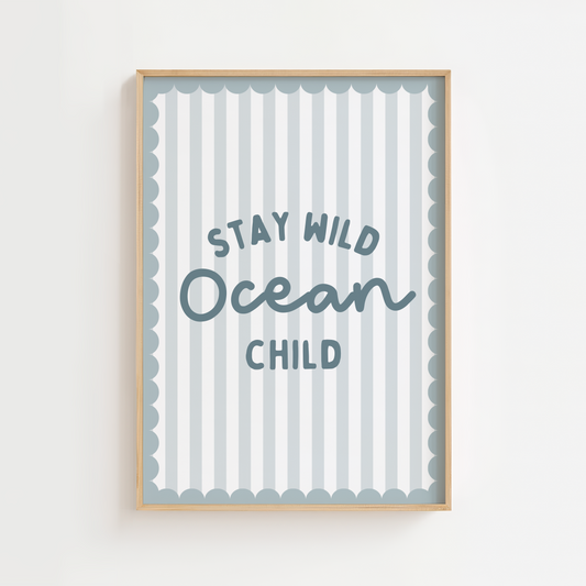 "Stay Wild Ocean Child" Print