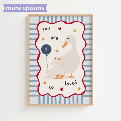 "You are so loved" Goose Print