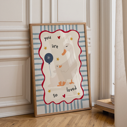 "You are so loved" Goose Print