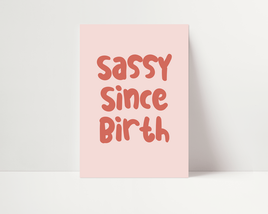 SASSY SINCE BIRTH Print