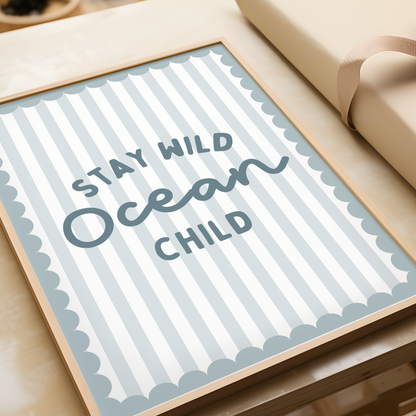 "Stay Wild Ocean Child" Print